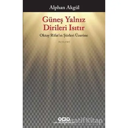 Güneş Yalnız Dirileri Isıtır - Alphan Akgül - Yapı Kredi Yayınları
