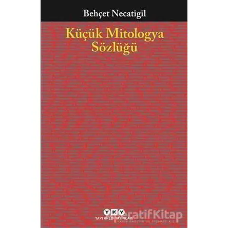 Küçük Mitologya Sözlüğü - Behçet Necatigil - Yapı Kredi Yayınları