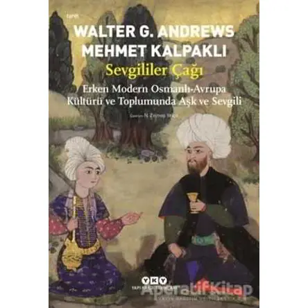 Sevgililer Çağı - Walter G. Andrews - Yapı Kredi Yayınları