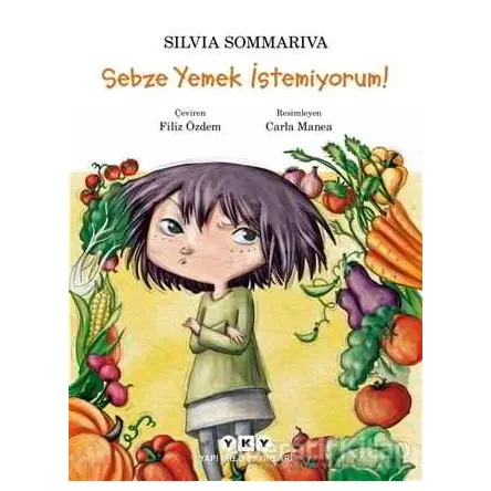 Sebze Yemek İstemiyorum! - Silvia Sommariva - Yapı Kredi Yayınları