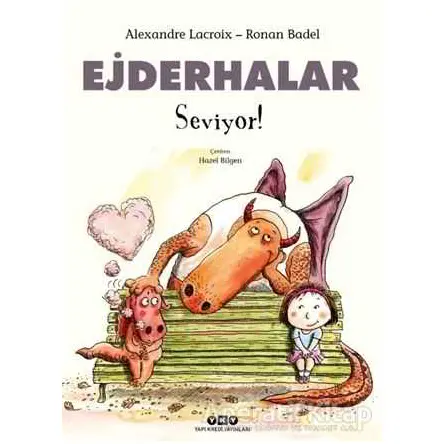 Ejderhalar Seviyor! - Alexandre Lacroix - Yapı Kredi Yayınları