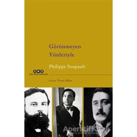 Görünmeyen Yönleriyle - Philippe Soupault - Yapı Kredi Yayınları