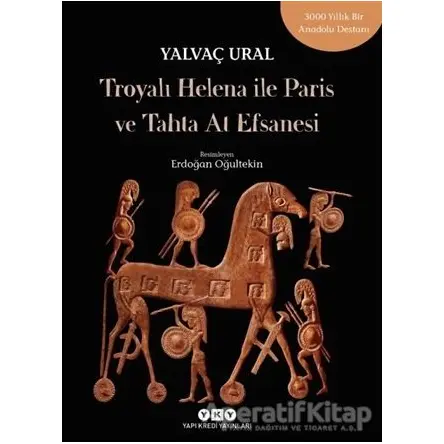 Troyalı Helena ile Paris ve Tahta At Efsanesi - Yalvaç Ural - Yapı Kredi Yayınları