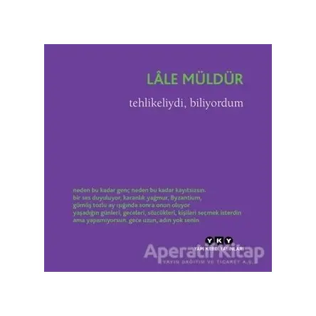 Tehlikeliydi, Biliyordum - Lale Müldür - Yapı Kredi Yayınları