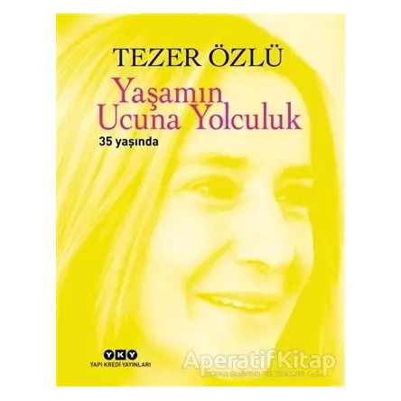 Yaşamın Ucuna Yolculuk - Tezer Özlü - Yapı Kredi Yayınları