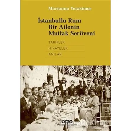 İstanbullu Rum Bir Ailenin Mutfak Serüveni - Marianna Yerasimos - Yapı Kredi Yayınları