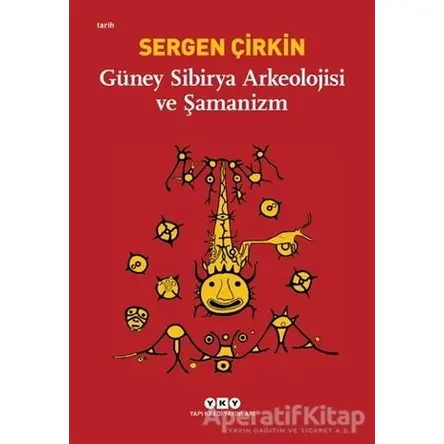 Güney Sibirya Arkeolojisi ve Şamanizm - Sergen Çirkin - Yapı Kredi Yayınları