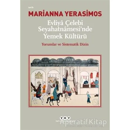 Evliya Çelebi Seyahatnamesinde Yemek Kültürü - Marianna Yerasimos - Yapı Kredi Yayınları