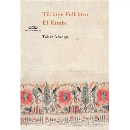 Türkiye Folkloru El Kitabı - Tahir Alangu - Yapı Kredi Yayınları