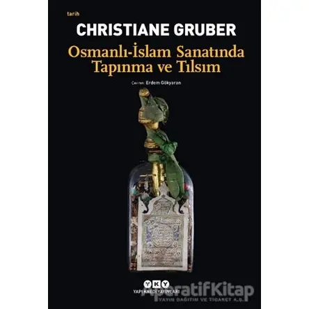 Osmanlı - İslam Sanatında Tapınma ve Tılsım - Christiane Gruber - Yapı Kredi Yayınları