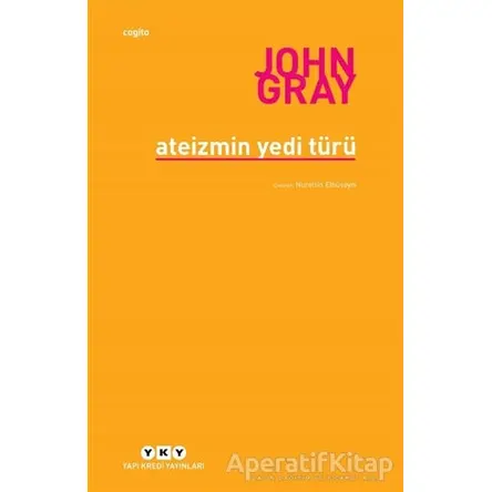 Ateizmin Yedi Türü - John Gray - Yapı Kredi Yayınları