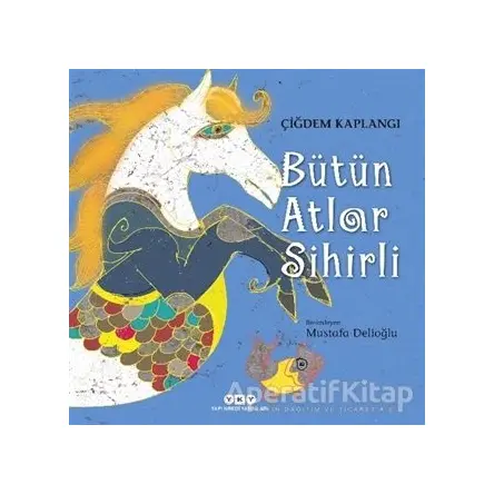 Bütün Atlar Sihirli - Çiğdem Kaplangı - Yapı Kredi Yayınları