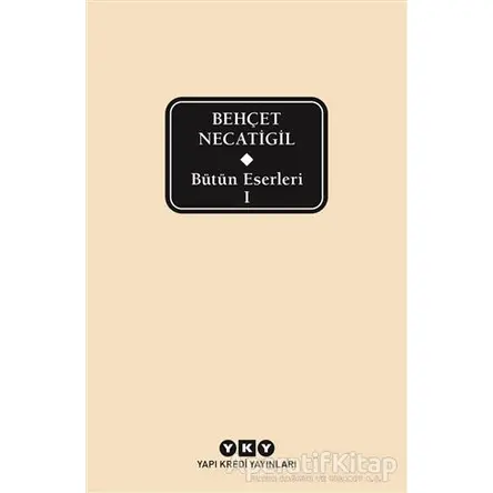 Bütün Eserleri 1 - Behçet Necatigil - Behçet Necatigil - Yapı Kredi Yayınları