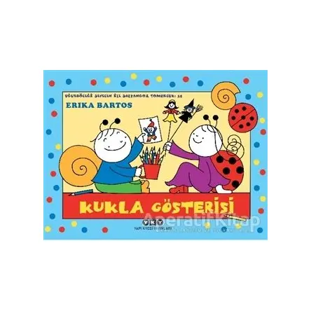 Uğurböceği Sevecen İle Salyangoz Tomurcuk 35: Kukla Gösterisi - Erika Bartos - Yapı Kredi Yayınları