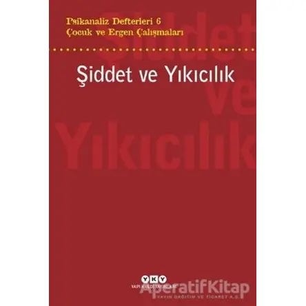 Şiddet ve Yıkıcılık - Çocuk ve Ergen Çalışmaları Psikanaliz Defterleri 6