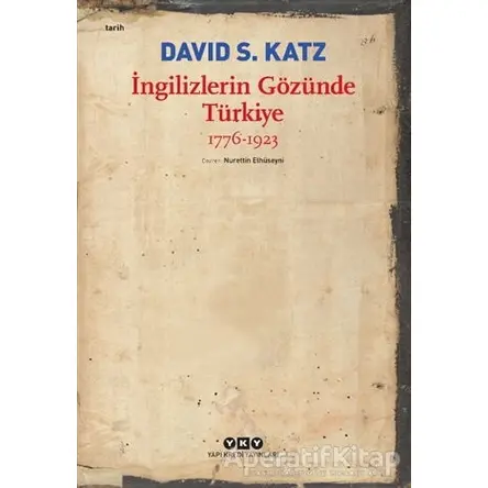 İngilizlerin Gözünde Türkiye 1776-1923 - David S. Katz - Yapı Kredi Yayınları