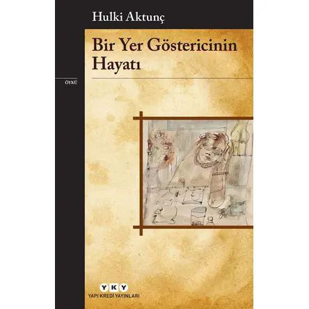 Bir Yer Göstericinin Hayatı - Hulki Aktunç - Yapı Kredi Yayınları