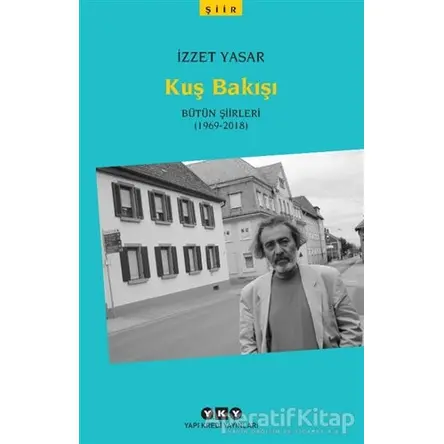 Kuş Bakışı - Bütün Şiirleri (1969-2018) - İzzet Yasar - Yapı Kredi Yayınları
