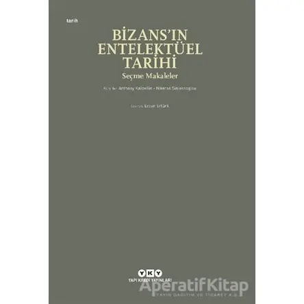 Bizans’ın Entelektüel Tarihi - Anthony Kaldellis - Yapı Kredi Yayınları