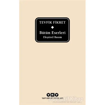 Bütün Eserleri Eleştirel Basım - Tevfik Fikret - Tevfik Fikret - Yapı Kredi Yayınları