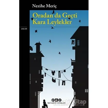 Oradan da Geçti Kara Leylekler - Nezihe Meriç - Yapı Kredi Yayınları