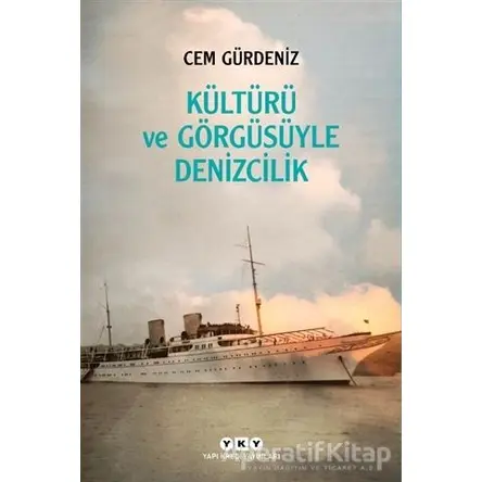 Kültürü ve Görgüsüyle Denizcilik - Cem Gürdeniz - Yapı Kredi Yayınları