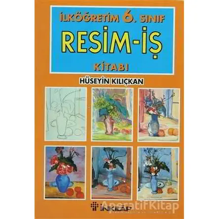 İlköğretim 6. Sınıf Resim-İş Kitabı - Hüseyin Kılıçkan - İnkılap Kitabevi