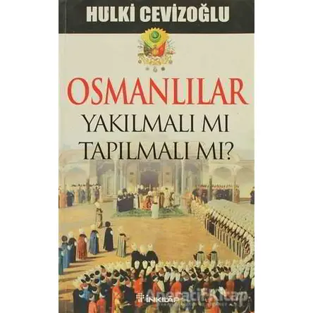 Osmanlılar Yakılmalı mı Tapılmalı mı? - Hulki Cevizoğlu - İnkılap Kitabevi