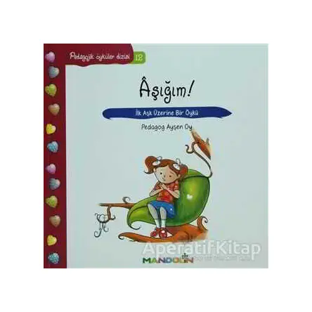 Pedagojik Öyküler: 12 - Aşığım! - Ayşen Oy - Mandolin Yayınları