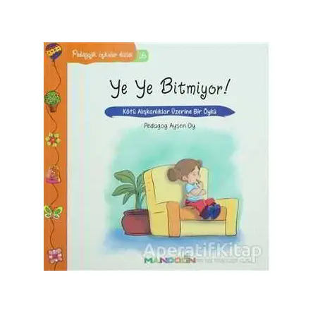 Pedagojik Öyküler: 16 - Ye Ye Bitmiyor! - Ayşen Oy - Mandolin Yayınları