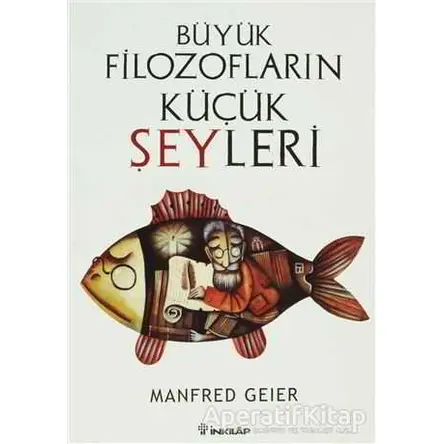 Büyük Filozofların Küçük Şeyleri - Manfred Geier - İnkılap Kitabevi