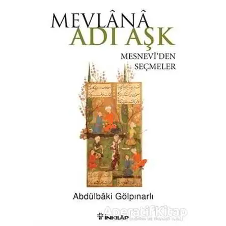 Mevlana Adı Aşk - Mesneviden Seçmeler - Abdülbaki Gölpınarlı - İnkılap Kitabevi