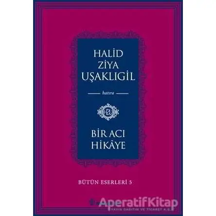 Bir Acı Hikaye - Halid Ziya Uşaklıgil - İnkılap Kitabevi