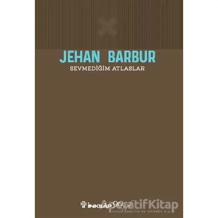 Sevmediğim Atlaslar - Jehan Barbur - İnkılap Kitabevi