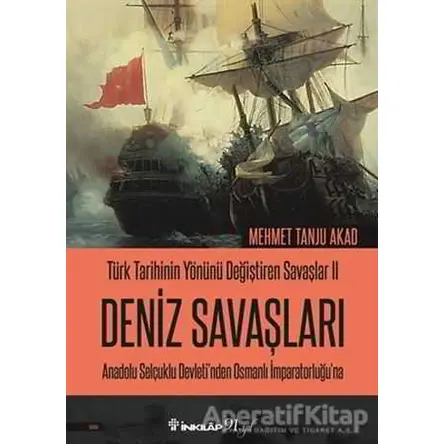 Deniz Savaşları - Türk Tarihinin Yönünü Değiştiren Savaşlar 2 - Mehmet Tanju Akad - İnkılap Kitabevi