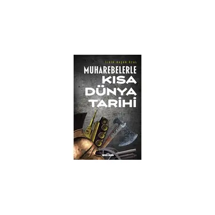 Muharebelerle Kısa Dünya Tarihi - İlkin Başar Özal - Timaş Yayınları