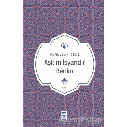 Aşkım İsyandır Benim - Nurullah Genç - Timaş Yayınları