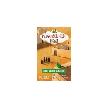 İlanı Yiyen Kurtçuk - Peygamberimizin Hayatı - Salih Suruç - Timaş Çocuk