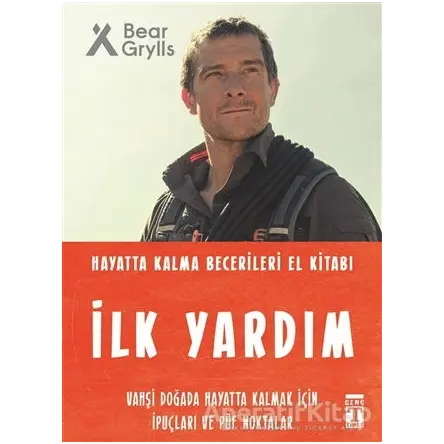 İlk Yardım - Hayatta Kalma Becerileri El Kitabı - Bear Grylls - Genç Timaş