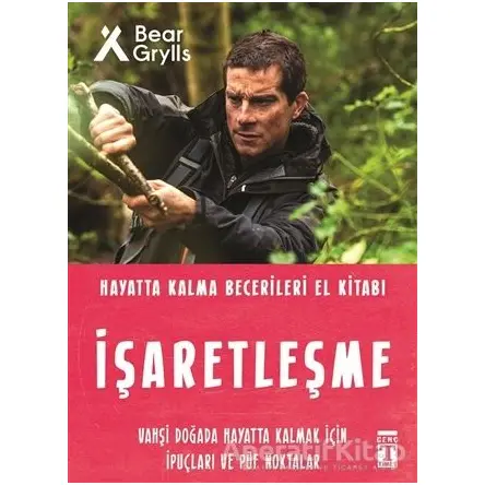 İşaretleşme - Hayatta Kalma Becerileri El Kitabı - Bear Grylls - Genç Timaş