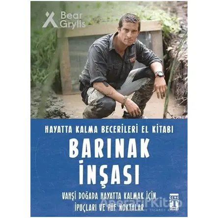 Barınak İnşası - Hayatta Kalma Becerileri El Kitabı - Bear Grylls - Genç Timaş
