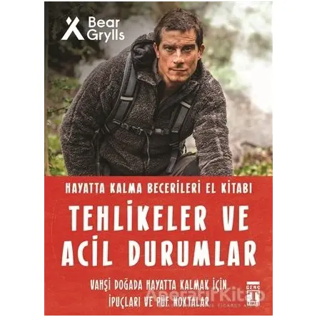 Tehlikeler ve Acil Durumlar - Hayatta Kalma Becerileri El Kitabı - Bear Grylls - Genç Timaş