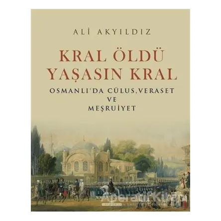 Kral Öldü Yaşasın Kral - Ali Akyıldız - Timaş Yayınları