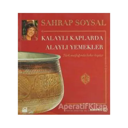 Kalaylı Kaplarda Alaylı Yemekler - Sahrap Soysal - Doğan Kitap