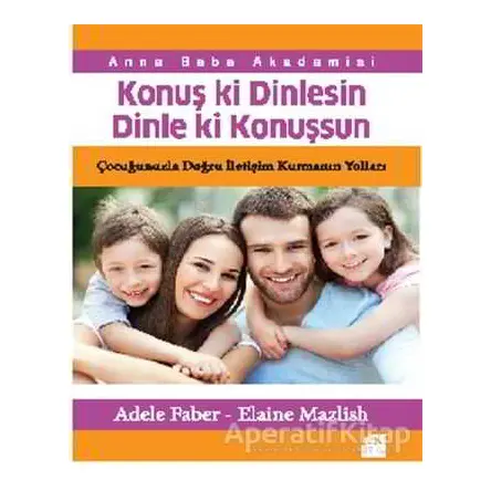 Konuş ki Dinlesin Dinle ki Konuşsun - Adele Faber - Doğan Kitap