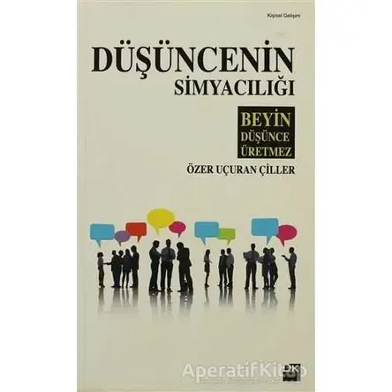 Düşüncenin Simyacılığı - Özer Uçuran Çiller - Doğan Kitap