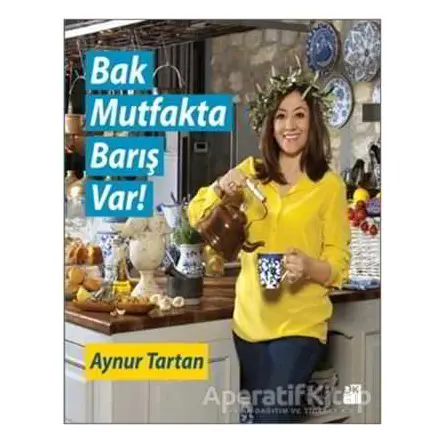 Bak Mutfakta Barış Var - Aynur Tartan - Doğan Kitap