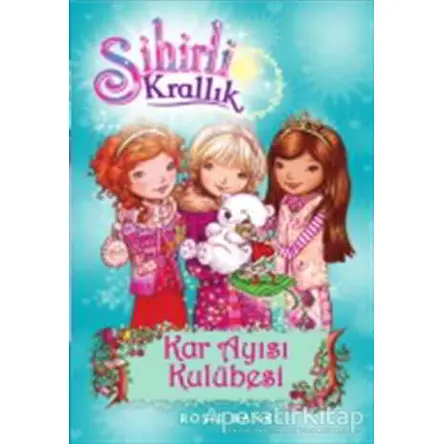 Sihirli Krallık 15. Kitap: Kar Ayısı Kulübesi - Rosie Banks - Doğan Egmont Yayıncılık