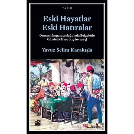 Eski Hayatlar Eski Hatıralar - Yavuz Selim Karakışla - Doğan Kitap