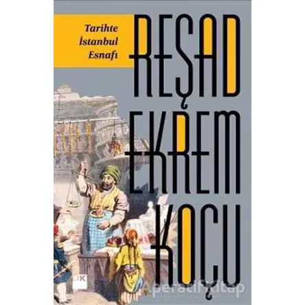 Tarihte İstanbul Esnafı - Reşad Ekrem Koçu - Doğan Kitap